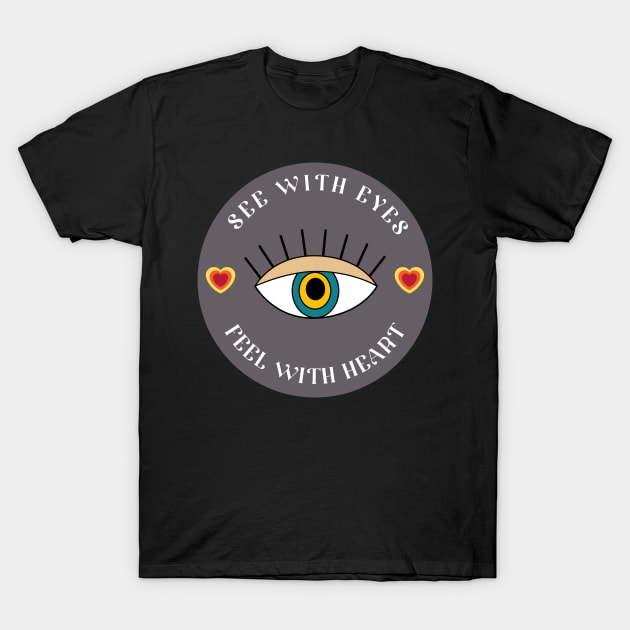 See with eyes feel with heart T-Shirt by AeySa
